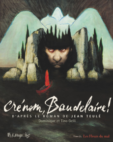 Crénom, Baudelaire ! Tome 2 : Les Fleurs du Mal - Gelli Dominique ; Teulé Jean ; Gelli Tino
