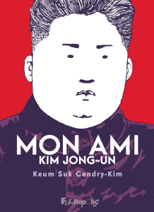 Mon ami Kim Jong-Un - Gendry-Kim Keum Suk ; Lee Young Joe ; Gendry Loïc