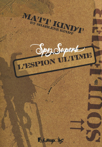 Spy Superb : L'espion ultime - Kindt Matt ; Kindt Sharlene