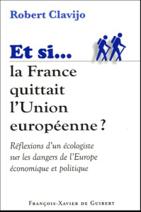 Si la France quittait l'Union européenne - Clavijo Robert, Roux Jean