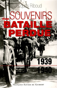Souvenirs d'une bataille perdue (1939-1940) - Riboud Jacques ; Bowe William