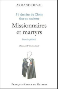 Missionnaires et martyrs. 51 témoins du Christ face au nazisme - Duval Armand ; Molette Charles
