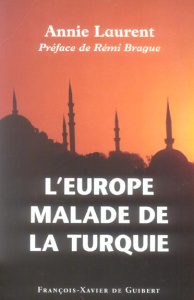 L'Europe malade de la Turquie - Laurent Annie ; Brague Rémi