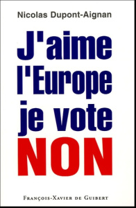 J'aime l'Europe je vote Non - Dupont-Aignan Nicolas