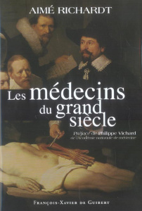 Les médecins du grand siècle - Richardt Aimé ; Théobald Jean-Gérard ; Vichard Phi