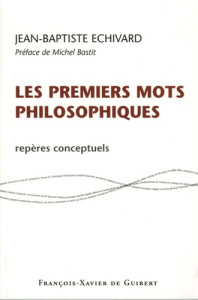 Les premiers mots philosophiques. Repères conceptuels - Echivard Jean-Baptiste ; Bastit Michel
