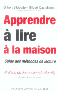 Apprendre à lire à la maison. Guide des méthodes de lecture - Sibieude Gilbert ; Castellanet Gilbert