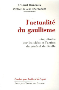 L'actualité du gaullisme. Cinq études sur les idées et l'action du général de Gaulle - Hureaux Roland ; Charbonnel Jean
