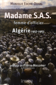 Madame S.A.S. : Femme d'officier. Algérie 1957-1962 - Eoche-Duval Monique ; Messmer Pierre