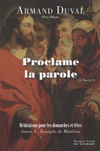 Proclame la parole (2 Tm 4,2) - Duval Armand