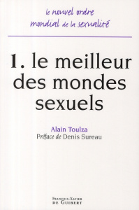 Le nouvel ordre mondial de la sexualité. Tome 1, Le meilleur des mondes sexuels - Toulza Alain ; Sureau Denis