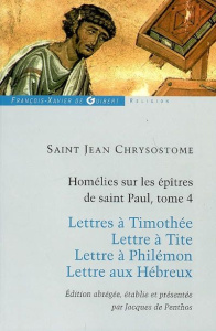 Homélies sur les épitres de Saint Paul. Tome 4 - Chrysostome Jean