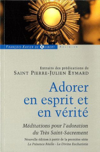 Adorer en esprit et en vérité. Extraits de méditations et prédications - Eymard Pierre-Julien