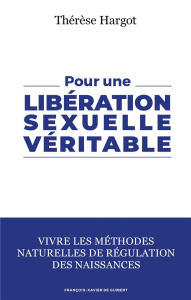 Pour une libération sexuelle véritable. Vivre les méthodes naturelles de régulation des naissances - Hargot Thérèse ; Joyeux Henri