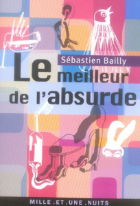Le meilleur de l'absurde - Bailly Sébastien