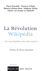 La Révolution Wikipédia. Les encyclopédies vont-elles mourir ? - Gourdain Pierre ; O'Kelly Florence ; Roman-Amat Bé