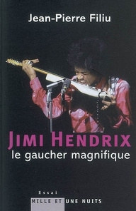 Jimi Hendrix. Le gaucher magnifique - Filiu Jean-Pierre