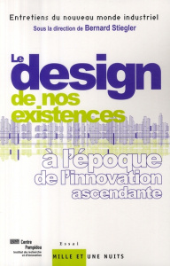 Le design de nos existences. A l'époque de l'innovation ascendante - IRI/ CENTRE POMPIDOU