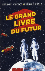 Le grand livre du futur. L'avenir comme vous ne l'avez jamais vu - Vincenot Emmanuel ; Prelle Emmanuel