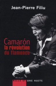 Camaron. La révolution du flamenco - Filiu Jean-Pierre