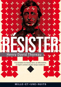 Résister. A la tentation du laissez-faire, au réformisme et à l'esprit commercial des temps modernes - Thoreau Henry David ; Gillyboeuf Thierry