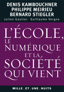 L'école, le numérique et la société qui vient - Gautier Julien; Vergne Guillaume; Kambouchner Deni