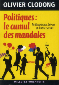Politiques : le cumul des mandales. Petites phrases, bévues et mots assassins... - Clodong Olivier