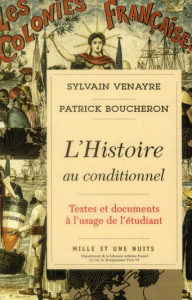 L'Histoire au conditionnel. Textes et documents à l'usage de l'étudiant - Venayre Sylvain ; Boucheron Patrick