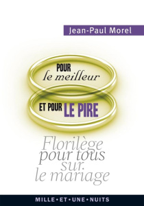 Pour le meilleur et pour le pire. Mots et bons mots sur les délices et les malheurs du mariage - Morel Jean-Paul