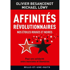 Affinités révolutionnaires. Nos étoiles rouges et noires, pour une solidarité entre marxistes et lib - Besancenot Olivier ; Löwy Michael