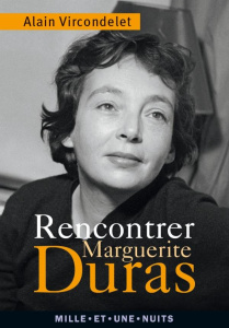 Rencontrer Marguerite Duras - Vircondelet Alain