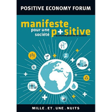 Manifeste pour une société positive. L'économie positive en actions - POSITIVE ECONOMY FOR