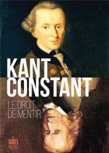 Le droit de mentir - Kant Emmanuel ; Constant Benjamin ; Barni Jules ;