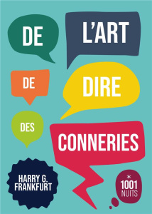 De l'art de dire des conneries - Frankfurt Harry-G ; Sénécal Didier