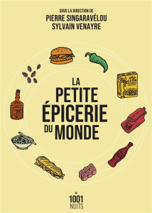 La petite épicerie du monde. La mondialisation par les produits alimentaires du XVIIIe siècle à nos - Singaravélou Pierre ; Venayre Sylvain