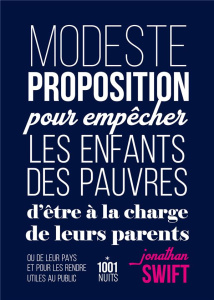 Modeste proposition pour empêcher les enfants des pauvres d'être à la charge de leurs parents ou de - Swift Jonathan ; Sztajn Lili ; Gillyboeuf Thierry