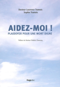 Aidez-moi ! Plaidoyer pour une mort digne - Tramois Sophie - Tramois Laurence