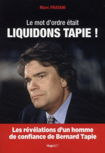 Le mot d'ordre était liquidons Tapie ! - Fratani Marc