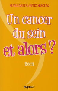 Un cancer du sein et alors ? - Ortiz Macias Margarita - Adam René