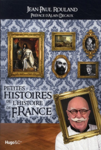 Petites histoires de l'Histoire de France - Rouland Jean-Paul - Decaux Alain