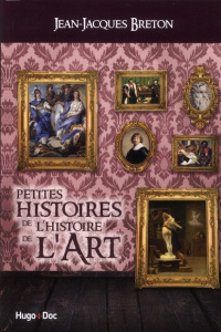 Petites histoires de l'histoire de l'art - Breton Jean-Jacques