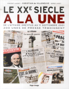 Le XXe siècle à la une. De l'affaire Dreyfus au 11 septembre 2001, 200 unes de presse témoignent - Villeneuve Christian de - Laudet Vincent - Laget S