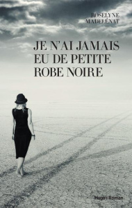 Je n'ai jamais eu de petite robe noire - Madalenat Roselyne