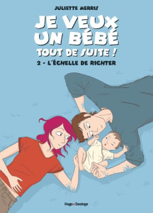 Je veux un bébé tout de suite ! Tome 2 : L'échelle de Richter - Merris Juliette