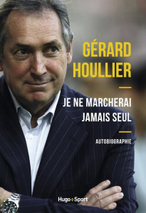 Je ne marcherai jamais seul. Autobiographie - Houllier Gérard ; Chaumier Denis