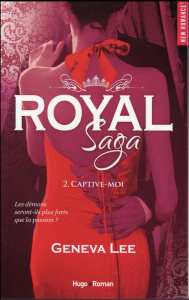 Royal Saga Tome 2 : Captive-moi - Lee Geneva ; Sarradel Claire