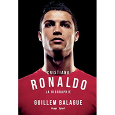 Cristiano Ronaldo. La biographie - Balagué Guillem ; Dupas Marion ; Hélin Hugo