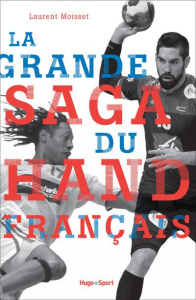 La grande saga du hand français - Moisset Laurent
