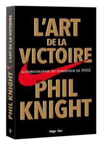 L'art de la victoire. Autobiographie du fondateur de Nike - Knight Phil - Drut Bastien