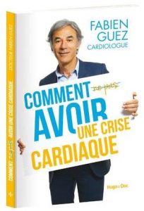 Comment (ne pas) avoir une crise cardiaque - Guez Fabien